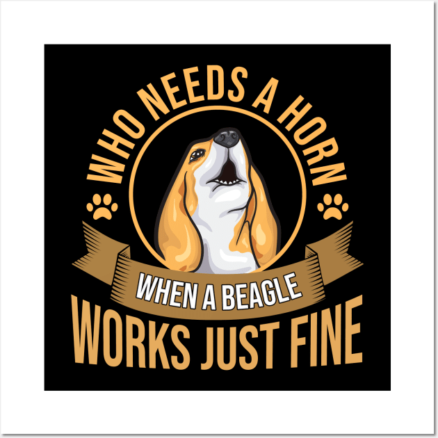 Who Needs A Horn | Funny Beagle Dog Lovers | Beagle Mom Gift Wall Art by Proficient Tees